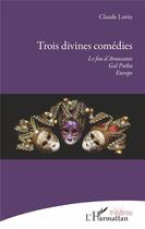 Couverture du livre « Trois divines comédies ; le fou d'araucanie, gal potha, Europe » de Claude Lorin aux éditions L'harmattan