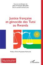 Couverture du livre « Justice française et génocide des tutsi au Rwanda » de Jean-Francois Boudet et Paul Lens aux éditions L'harmattan