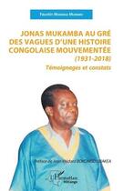 Couverture du livre « Jonas Mukamba au gré des vagues d'une histoire congolaise mouvementée (1931-2018) : témoignages et constants » de Faustin Mudinga Mukendi aux éditions L'harmattan