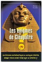 Couverture du livre « Les énigmes de Cléopâtre ; 150 énigmes mathématiques & logiques inédites ; serez-vous plus fort que le Sphinx ? » de Fillion-N aux éditions City Editions