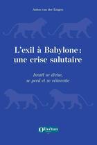 Couverture du livre « L'exil à Babylone : Une crise salutaire » de Anton Van Der Lingen aux éditions Olivetan