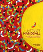 Couverture du livre « Instants handball » de Thierry Beinstingel et Alain Delatour aux éditions Le Livre D'art