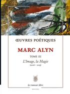 Couverture du livre « Oeuvres Poétiques Tome 3 Marc Alyn » de Marc Alyn aux éditions La Rumeur Libre