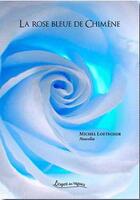 Couverture du livre « La Rose Bleue De Chimene » de Michel Loetsche aux éditions Petites Vagues