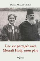 Couverture du livre « Une vie partagée avec Messali Hadj, mon père » de Djanina Messali-Benkelsat aux éditions Riveneuve