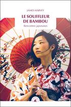 Couverture du livre « Le souffleur de bambou ; rencontres japonaises » de James Harvey aux éditions Transboreal