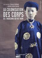 Couverture du livre « La colonisation des corps » de Francois Guillemot et Agathe Larcher aux éditions Vendemiaire