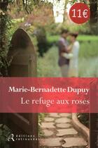 Couverture du livre « Le refuge aux roses » de Marie-Bernadette Dupuy aux éditions Les Editions Retrouvees