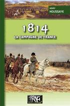 Couverture du livre « 1814 ; la campagne de France » de Henry Houssaye aux éditions Prng