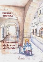 Couverture du livre « L'inconnue de la rue du Palais » de Pierre Yborra aux éditions Ella Editions