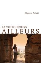 Couverture du livre « La vie toujours ailleurs » de Myriam Antaki aux éditions Intervalles