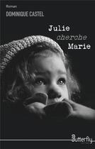 Couverture du livre « Julie cherche Marie » de Dominique Castel aux éditions Butterfly