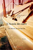 Couverture du livre « L'acacia des mers ; du Nil à la mer du Nord II » de Irene Moreau D'Escrieres aux éditions Editions Encre Rouge