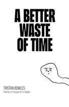 Couverture du livre « A Better Waste of Time » de Tristan Bowles aux éditions Hello Editions