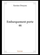 Couverture du livre « Embarquement porte 46 » de Douyon Xaviere aux éditions Edilivre