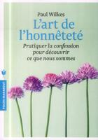 Couverture du livre « L'art de l'honnêteté ; pratiquer la confession pour découvrir ce que nous sommes » de Paul Wilkes aux éditions Marabout