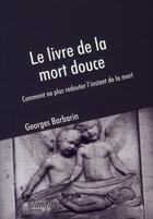 Couverture du livre « Le livre de la mort douce ; comment ne plus redouter l'instant de la mort » de Georges Barbarin aux éditions Dangles