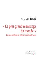 Couverture du livre « Le plus grand mensonge du monde ; théorie juridique et théorie psychanalytique » de Raphael Drai aux éditions Hermann