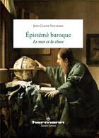 Couverture du livre « L'épistémè baroque : Le mot et la chose : Le mot et la chose » de Vuillemin J-C. aux éditions Hermann