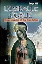 Couverture du livre « Le miracle oublié, les apparitions de la vierge Marie en Martinique » de Serge Bile aux éditions Salvator