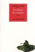 Couverture du livre « Le silence des termites » de Xavier Patier aux éditions Table Ronde
