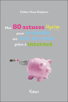 Couverture du livre « Mes 80 astuces légales pour arrondir ses fins de mois grâce à internet » de Celine Hess-Halpern aux éditions Vuibert