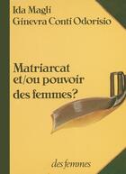 Couverture du livre « Matriarcat et/ou pouvoir des femmes ? » de Ida Magli aux éditions Des Femmes