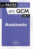Couverture du livre « Anatomie ; UE 5 ; QCM » de Gregory Biette et Romain Joste aux éditions Ellipses