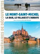 Couverture du livre « Le Mont-Saint-Michel ; la Baie, le village et l'abbaye » de Olivier Mignon aux éditions Ouest France