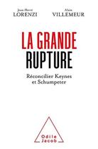 Couverture du livre « La grande rupture ; réconcilier Keynes et Schumpeter » de Jean-Herve Lorenzi et Alain Villemeur aux éditions Odile Jacob