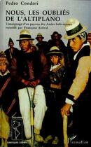 Couverture du livre « Nous, les oubliés de l'altiplano ; témoignage d'un paysan des andes boliviennes » de Pedro Condori aux éditions L'harmattan