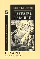 Couverture du livre « L'affaire lerouge » de Emile Gaboriau aux éditions Grand Caractere