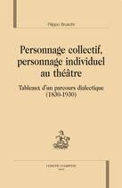 Couverture du livre « Personnage collectif, personnage individuel au théâtre ; tableau d'un parcours dialectique (1830-1930) » de Filippo Bruschi aux éditions Honore Champion