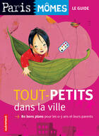 Couverture du livre « Tout-petits dans la ville ; 80 bons plans pour les 0-3 ans et leurs parents » de  aux éditions Autrement