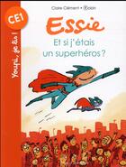 Couverture du livre « Essie Tome 5 : et si j'étais un superhéros ? » de Robin et Claire Clement aux éditions Bayard Jeunesse