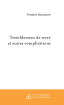 Couverture du livre « Tremblement de terre et autres complications » de Frederic Bourtayre aux éditions Le Manuscrit