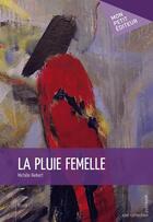 Couverture du livre « La pluie femelle » de Michele Riekert aux éditions Mon Petit Editeur