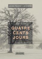 Couverture du livre « Quatre cents jours » de Jean-Pierre Lacombe aux éditions Delatour