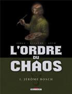 Couverture du livre « L'ordre du chaos t.1 ; Jérôme Bosch » de Geto et Damien Perez et Sophie Ricaume aux éditions Delcourt
