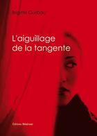 Couverture du livre « L'aiguillage de la tangente » de Brigitte Guilbau aux éditions Benevent