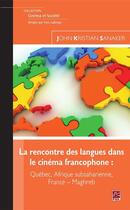 Couverture du livre « La rencontre des langues dans le cinéma francophone : Québec, Afrique subsaharienne, France - Maghreb » de John Kristian Sanaker aux éditions Les Presses De L'universite Laval (pul)