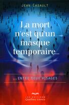 Couverture du livre « La mort n'est qu'un masque temporaire » de Jean Casault aux éditions Quebec Livres