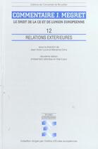 Couverture du livre « Relations exterieures volume 12 commentaires j megret le droit de la c.e et de (2e édition) » de Louis/Dony aux éditions Universite De Bruxelles