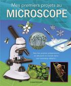 Couverture du livre « Mes premiers projets au microscope » de Annerose Bommer aux éditions Chantecler