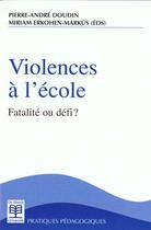 Couverture du livre « Violences à l'école ; fatalité ou défi? » de Doudin aux éditions De Boeck Superieur