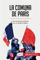 Couverture du livre « La Comuna de París : Una revolución parisina con un destino trágico » de 50minutos aux éditions 50minutos.es