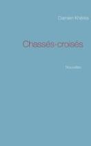 Couverture du livre « Chassés-croisés : nouvelles » de Damien Kheres aux éditions Books On Demand