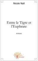 Couverture du livre « Entre le Tigre et l'Euphrate » de Nicole Nall aux éditions Edilivre