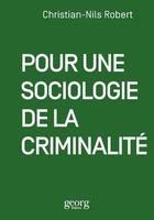 Couverture du livre « Pour une sociologie de la criminalité » de Robert-Christian Nil aux éditions Georg