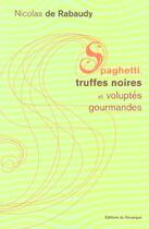 Couverture du livre « Spaghettis, truffes noires et volutpes gourmandes » de Nicolas De Rabaudy aux éditions Rouergue
